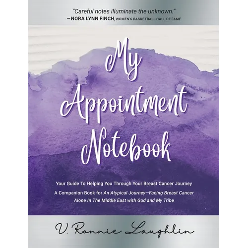 My Appointment Notebook: Your Guide to Helping You Through Your Breast Cancer Journey - A Companion Book to An Atypical Journey - Facing Breast - Hardcover